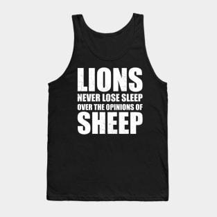 Lions Never Lose Sleep Over The Opinions Of Sheep Tank Top